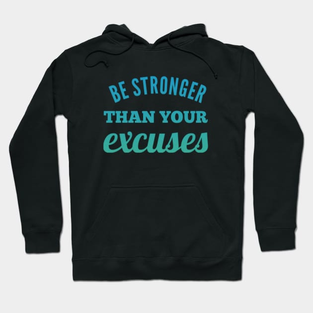 Be Stronger Than Your Excuses motivational quotes on apparel fitspo Hoodie by BoogieCreates